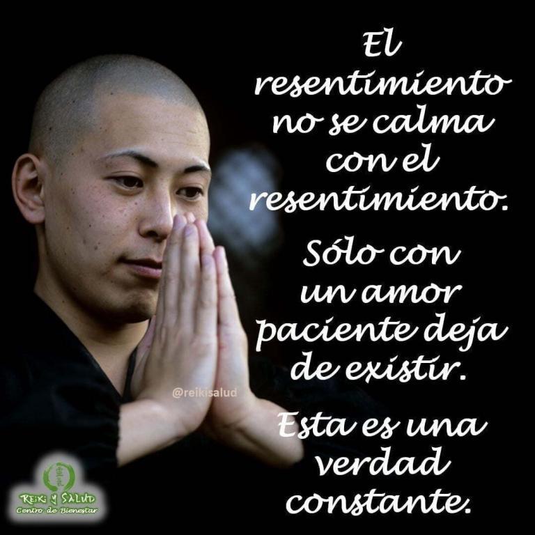 El resentimiento no se calma con el resentimiento. Sólo con un amor paciente deja de…