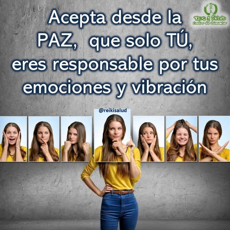 Acepta desde la paz, que solo TU, eres responsable por TUS emociones y vibración. La…