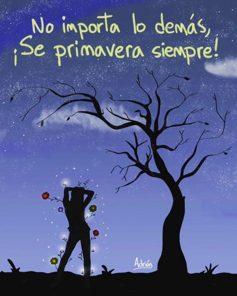 No importa lo demás, ¡Se primavera SIEMPRE!Tu decides. Feliz viaje de autodescubrimiento