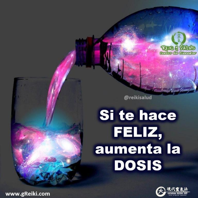 Si te hace FELIZ, aumenta la DOSIS. Si te hace felíz ese es el camino.