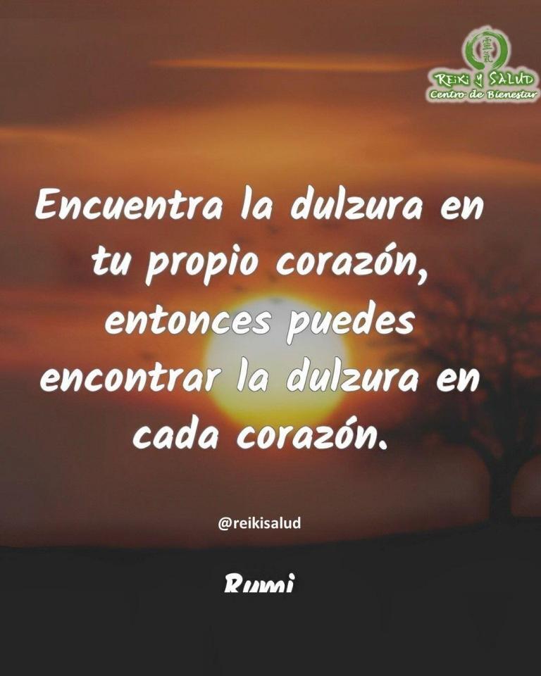 Encuentra la dulzura en tu propio corazón, entonces puedes encontrar la dulzura en cada corazón,…
