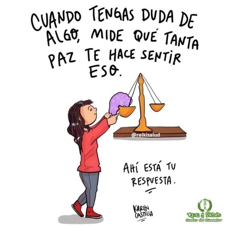 Cuando tengas duda de algo, mide qué tanta PAZ te hace SENTIR ESO. Ahí está…