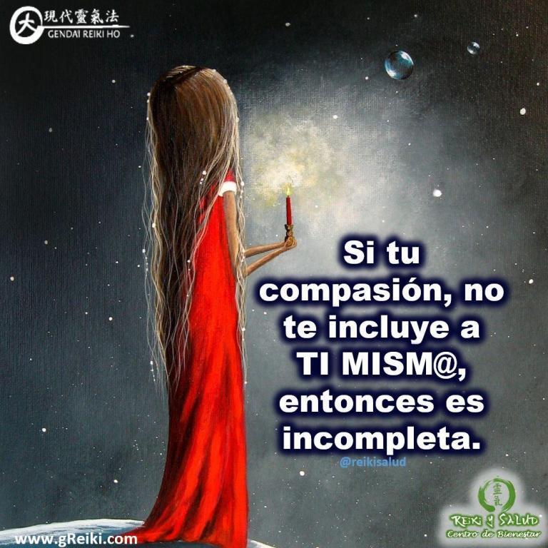 «Si tu compasión, no te incluye a TI MISM@, entonces es incompleta», Buda.