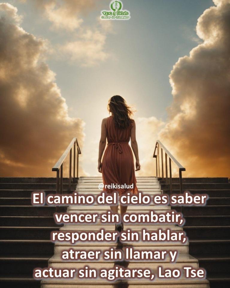 El camino del cielo es saber vencer sin combatir, responder sin hablar, atraer sin llamar…