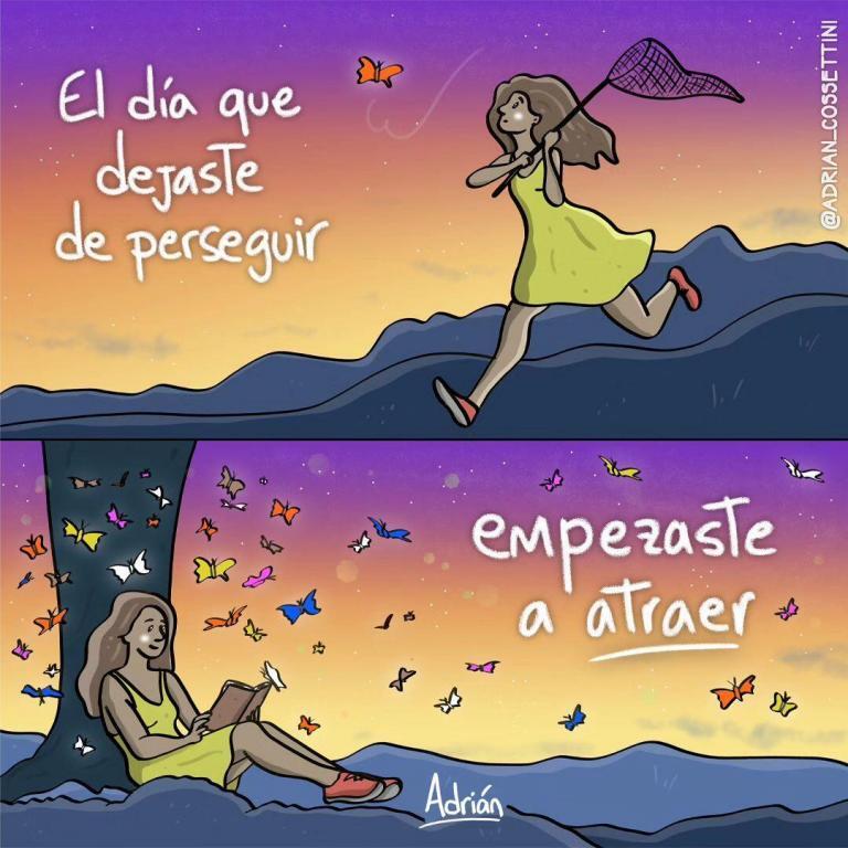 El día que dejaste de perceguir, empezaste a atraer.