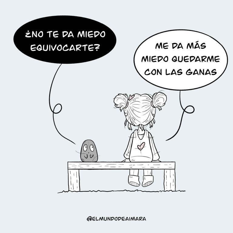 ¿No te da miedo equivocarte?, Me da más miedo quedarme con las ganas