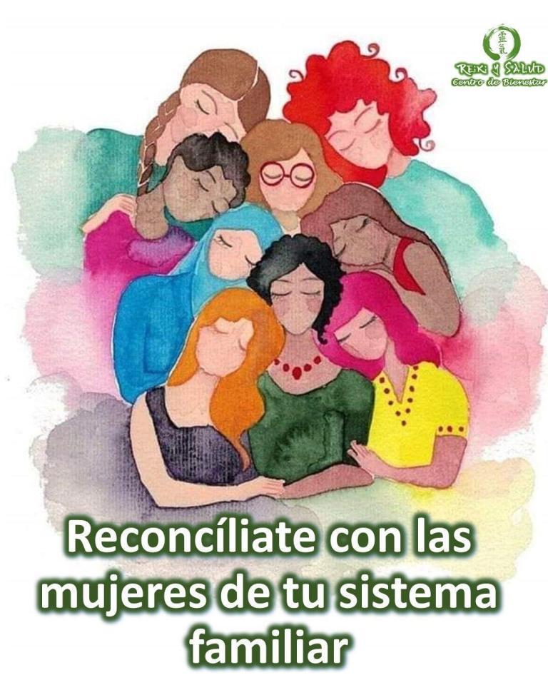 Reconcíliate con las mujeres de tu sistema familiar y así PerdonarTE, SanarTE, RespetarTE, AbrazarTE, AmarTE.