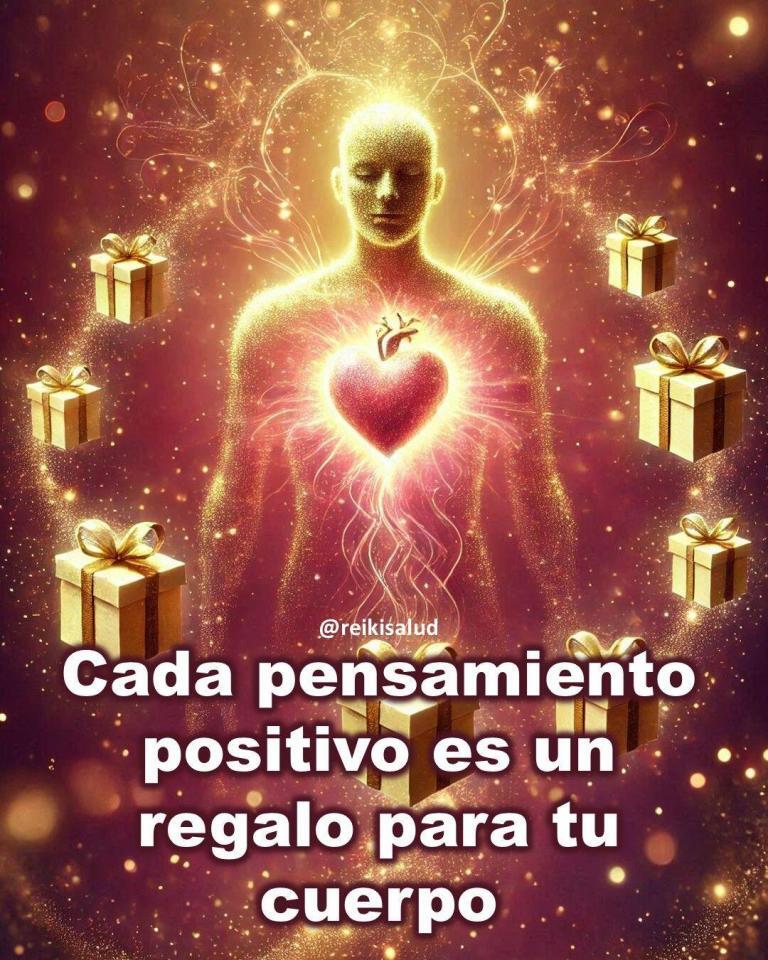 Cada pensamiento positivo es un regalo para tu cuerpo.