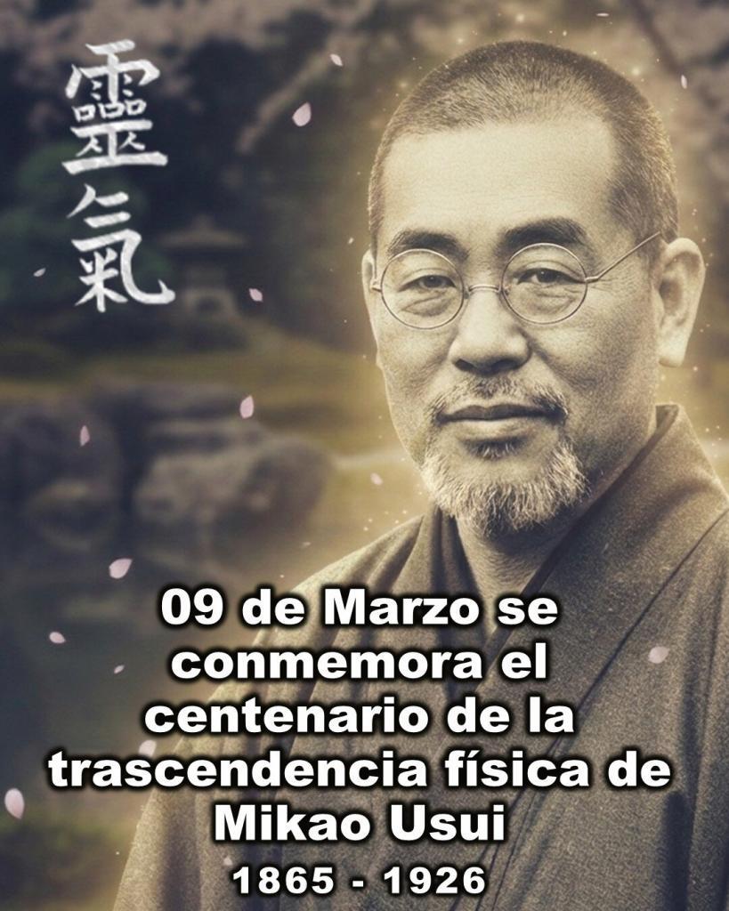 Hoy 9 de Marzo conmemoramos el centenario de la trascendencia física de Mikao Usui: su legado y presencia sigue viva a través de nosotros. 13 09 de Marzo se conmemora la transicion de Mikao Usui Hoy 9 de Marzo conmemoramos el centenario de la trascendencia física de Mikao Usui: su legado y presencia sigue viva a través de nosotros.