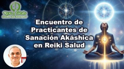 Encuentro de Practicantes de Sanación Akáshica en Reiki y Salud